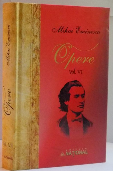 OPERE de MIHAI EMINESCU , VOL VI : PUBLICISTICA 17 FEBRUARIE - 31 DECEMBRIE 1880 , 2010