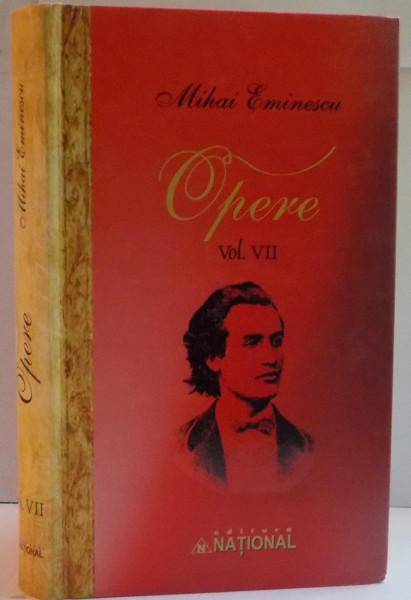 OPERE de MIHAI EMINESCU , VOL VII : PUBLICISTICA 1 IANUARIE - 31 DECEMBRIE 1881 , 2011