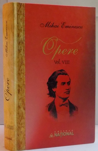 OPERE de MIHAI EMINESCU , VOL VIII : PUBLICISTICA 1882-1883 , 1888-1889 , 2011