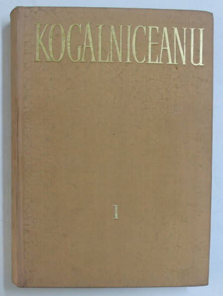 OPERE de MIHAIL KOGALNICEANU , VOL. I : BELETRISTICA , STUDII LITERARE , CULTURALE SI SOCIALE , 1974