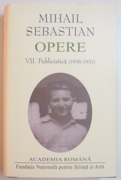 OPERE de MIHAIL SEBASTIAN , VOL VII : PUBLICISTICA (1936-1937) , 2015