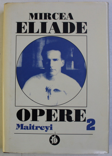 OPERE de MIRCEA ELIADE , VOLUMUL II - ROMANE . MAITREYI  editie de MIHAI DASCAL ...MIRCEA HANDOCA , 1997 ,