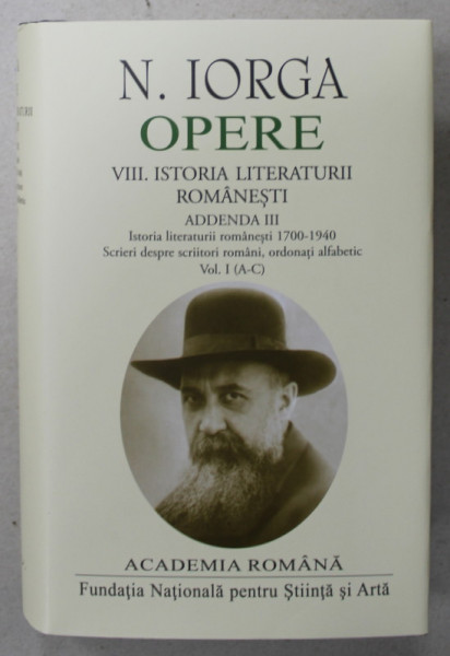 OPERE de N. IORGA , VOLUMUL VIII. ISTORIA LITERATURIII ROMANESTI , ADDENDA III , 2023, EDITIE DE LUX *