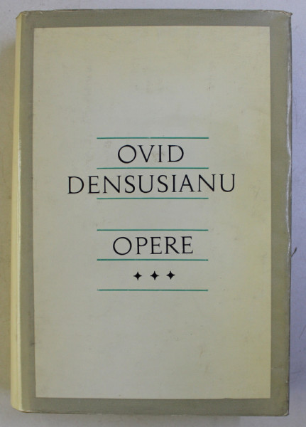 OPERE de OVID DENSUSIANU , VOLUMUL III, editie critica de VALERIU RUSU , 1977