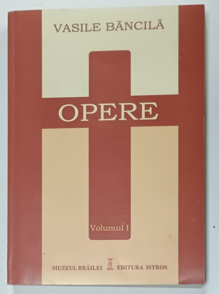 OPERE de VASILE BANCILA , VOLUMUL I ; SCRIERI INEDITE DIN TINERE ( 1920 - 1923  ) , editie ingrijita de DORA MEZDRA , 2003