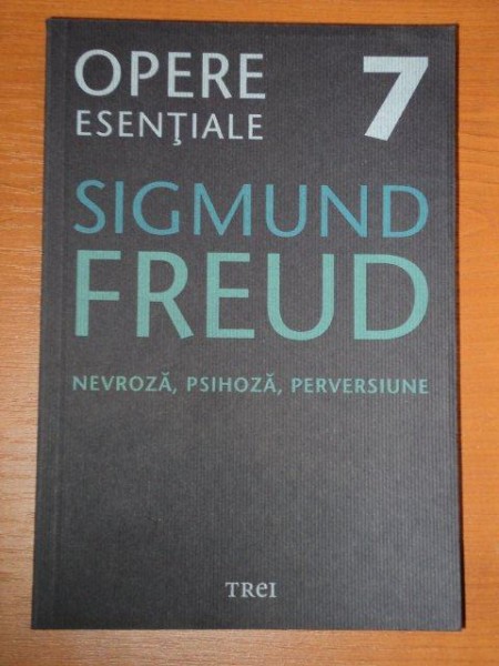 OPERE ESENTIALE 7- SIGMUND FREUD- NEVROZA, PSIHOZA, PERVERSIUNE, IN INTERIOR PREZINTA SUBLINIERI CU CREIONUL .