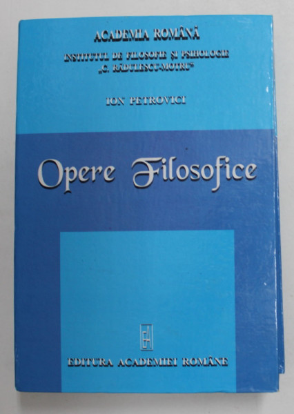 OPERE FILOSOFICE de ION PETROVICI , editie ingrijita de GH. VLADUTESCU ...SABIN TOTU , 2006