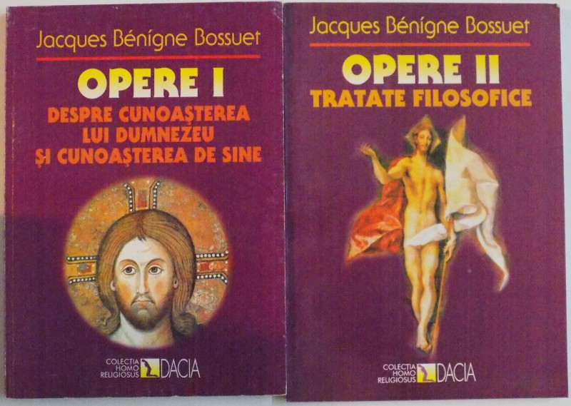 OPERE I (DESPRE CUNOASTEREA LUI DUMNEZEU SI CUNOASTEREA DE SINE) - OPERE II (TRATATE FILOSOFICE) de JACQUES BENIGNE BOSSUET, 1999