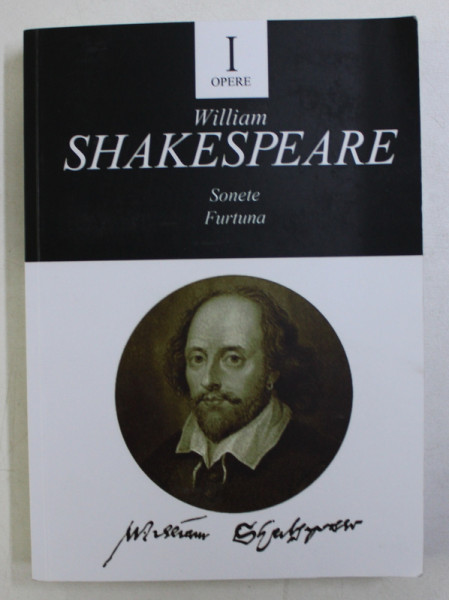 OPERE I : SONETE / FURTUNA de WILLIAM SHAKESPEARE , ED. a - II - a , 2016 * DEFECT COPERTA SPATE