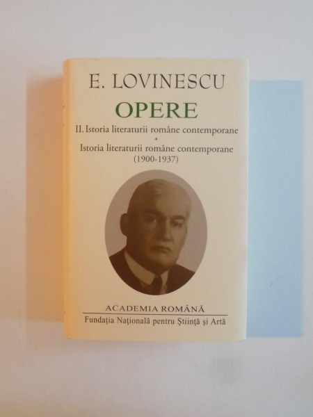 OPERE II , ISTORIA LITERATURII ROMANE CONTEMPORANE (1900-1937) de E. LOVINESCU , 2015