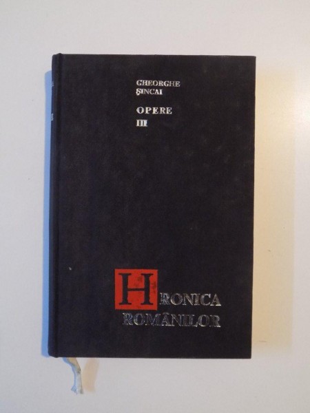 OPERE III , HRONICA ROMANILOR TOM III de GHEORGHE SINCAI , 1969