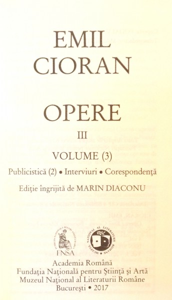 OPERE III (PUBLICISTICA , INTERVIURI , CORESPONDENTA) de EMIL CIORAN , 2017