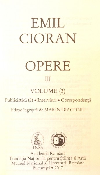 OPERE III (PUBLICISTICA , INTERVIURI , CORESPONDENTA) de EMIL CIORAN , 2017