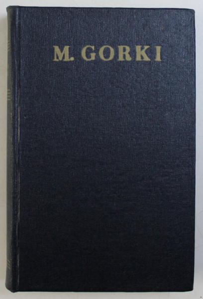 OPERE IN 30 VOLUME, VOL. X , BASME POVESTIRI SCHITE de MAXIM GORKI, 1958