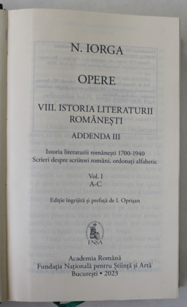 OPERE , ISTORIA LITERATURII ROMANESTI , ADDENDA III , VOLUMUL VII ( LITERELE A - E ) de NICOLAE IORGA , 2023 *EDITIE DE LUX , *MICI DEFECTE