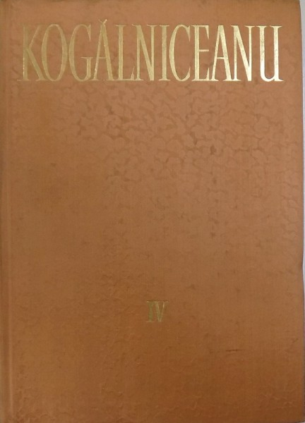 OPERE IV - ORATORIE II 1864 - 1878  - PARTEA A IV -A de MIHAIL KOGALNICEANU , 1978