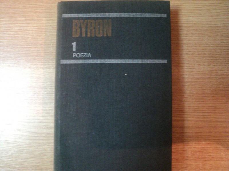 OPERE , POEZIA , VOL. I de BYRON , Bucuresti 1985