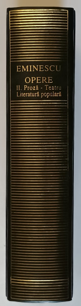 OPERE , PROZA , TEATRU , LITERATURA POPULARA , VOLUMUL II de MIHAI EMINESCU , 1999 *EDITIE DE LUX
