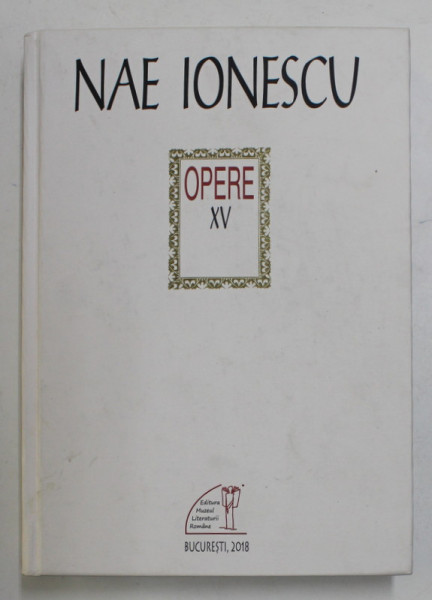 OPERE ( PUBICISTICA 10 ) , VOLUMUL XV de NAE IONESCU , 2018