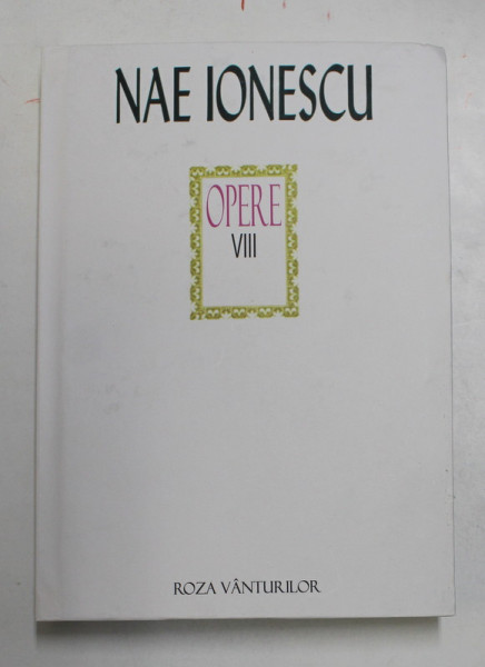 OPERE ( PUBLICISTICA 3 ) , VOLUMUL VIII de NAE IONESCU , 2007