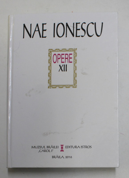 OPERE ( PUBLICISTICA 7 ) , VOLUMUL XII de NAE IONESCU , 2016
