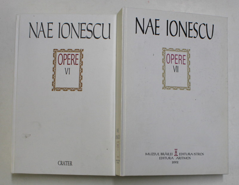 OPERE ( PUBLICISTICA I / II ) , VOLUMELE VI - VII de NAE IONESCU , 2002
