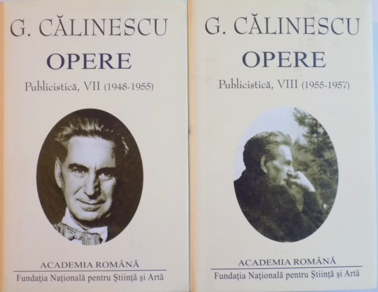 OPERE, PUBLICISTICA, VOL. VII (1948-1955) - VIII (1955-1957) de G. CALINESCU, EDITIE COORDONATA de NICOLAE MECU, 2009