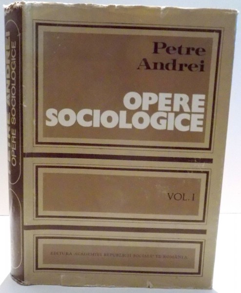 OPERE SOCIOLOGICE , SOCIOLOGIA CUNOASTERII SI A VALORII de PETRE ANDREI , VOL I , 1973