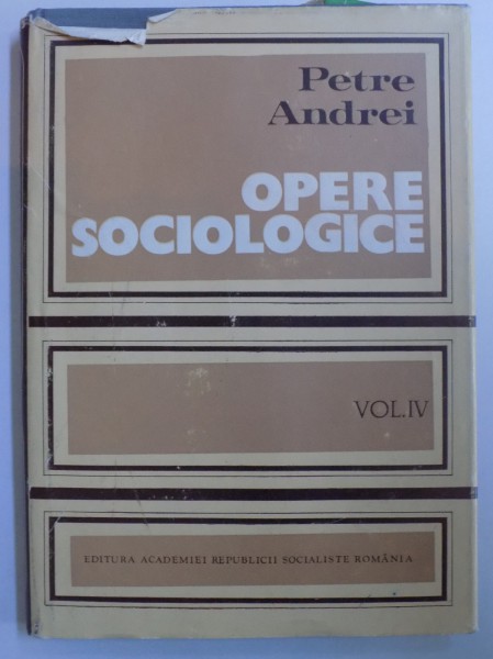 OPERE SOCIOLOGICE VOL. IV - ISTORIA FILOZOFIEI , EPOCA KANTIANA , ETICA GENERALA , SOCIOLOGIE SPECIALA de PETRE ANDREI , 1983