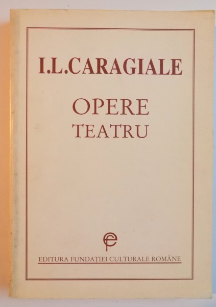 OPERE TEATRU de I.L. CARAGIALE ,1997