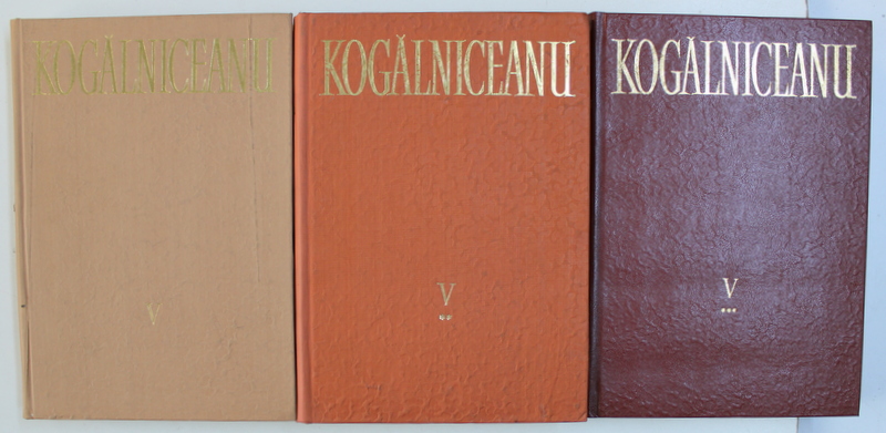 OPERE , V , VOLUMELE I-III de MIHAIL KOGALNICEANU, 1984 - 1989