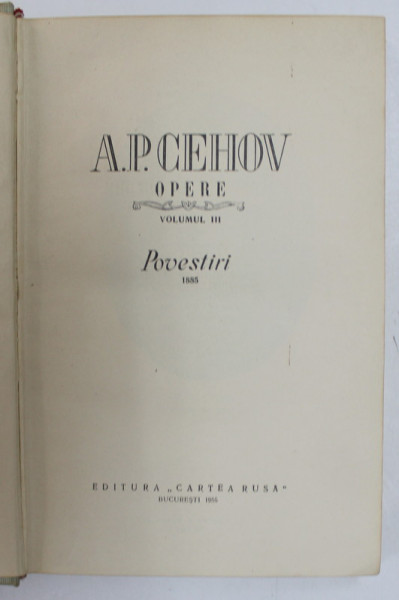 OPERE. VOL. 3: POVESTIRI  ,BUCURESTI 1955 , A.P CEHOV * COTOR LIPIT CU SCOTCH