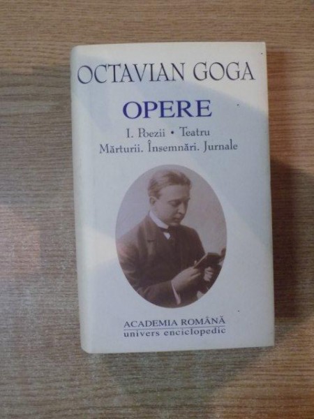 OPERE , VOL. I de OCTAVIAN GOGA , Bucuresti 2001