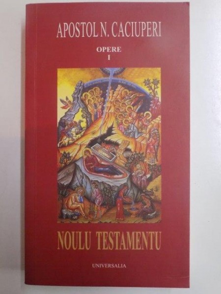 OPERE . VOL I  , NOULU TESTAMENTU PRI GRAIU ARMANESCU de APOSTOL N. CACIUPERI , 2011