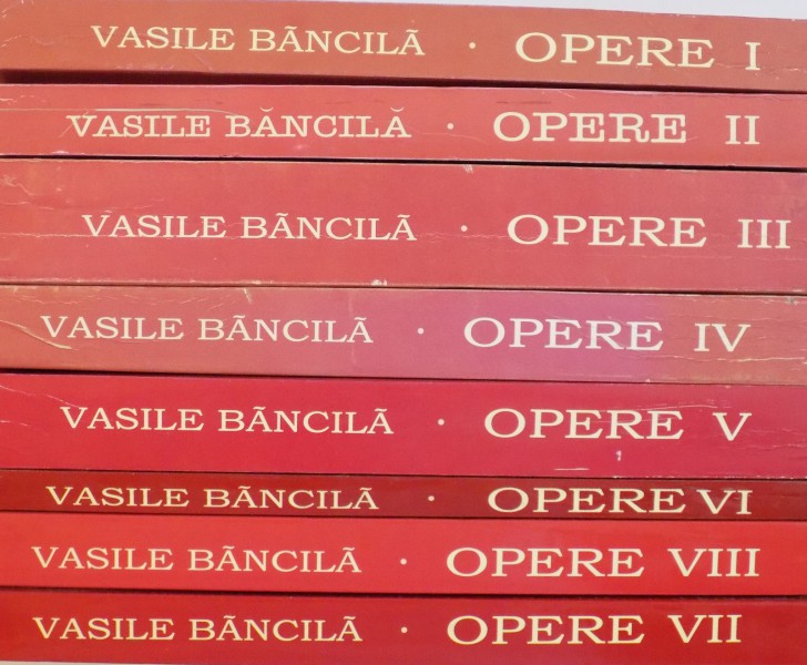OPERE, VOL. I - VIII de VASILE BANCILA, 2003