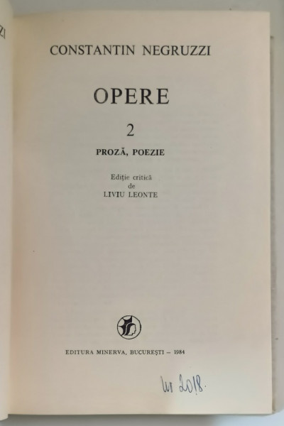 OPERE , VOL. II  - PROZA , POEZIE de CONSTANTIN NEGRUZZI , EDITIE CRITICA de LIVIU LEONTE ,   1984 ,
