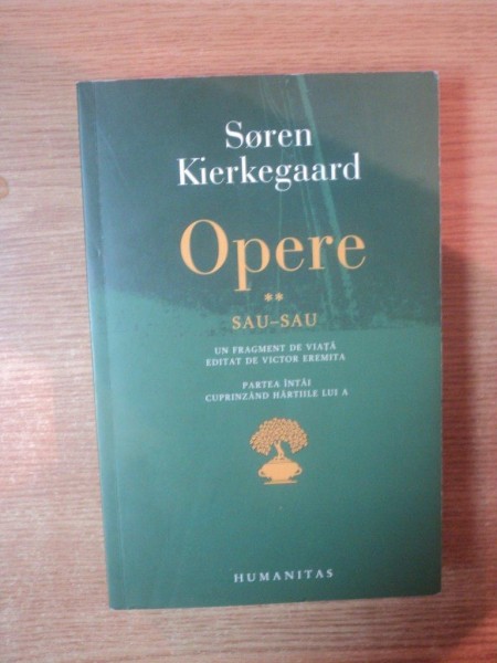 OPERE , VOL. II SAU - SAU de SOREN KIERKEGAARD , Bucuresti