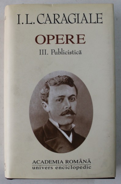 OPERE , VOL. III : PUBLICISTICA de I. L. CARAGIALE , 2001