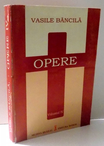 OPERE VOL. IV - ESEISTICA EDITA (1933 - 1936) de VASILE BANCILA , editie ingrijita de DORA MEZDREA , 2006