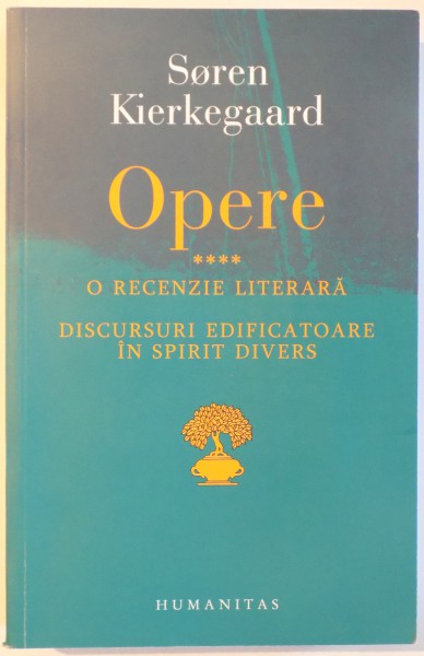 OPERE VOL. IV - O RECENZIE LITERARA - DISCURSURI EDIFICATOARE IN SPIRIT DIVERS de SOREN KIERKEGAARD , 2006