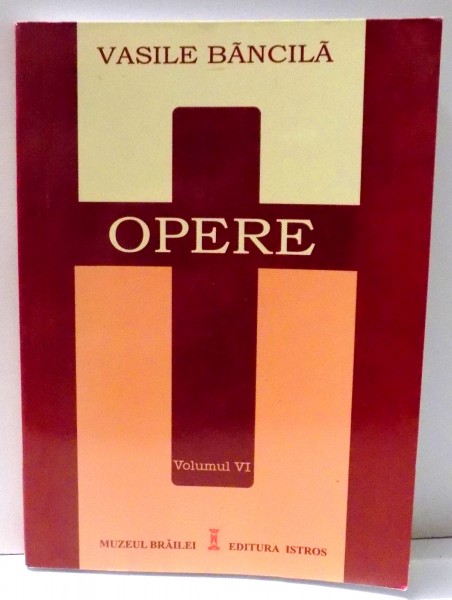 OPERE VOL. VI - SISTEM DE FILOZOFIE. 1. DEFINITIA FILOZOFIEI de VASILE BANCILA editie ingrijita de DORA MEZDREA , 2008
