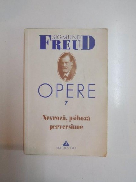 OPERE , VOL VII . NEVROZA , PSIHOZA , PERVERSIUNE de SIGMUND FREUD , 2002