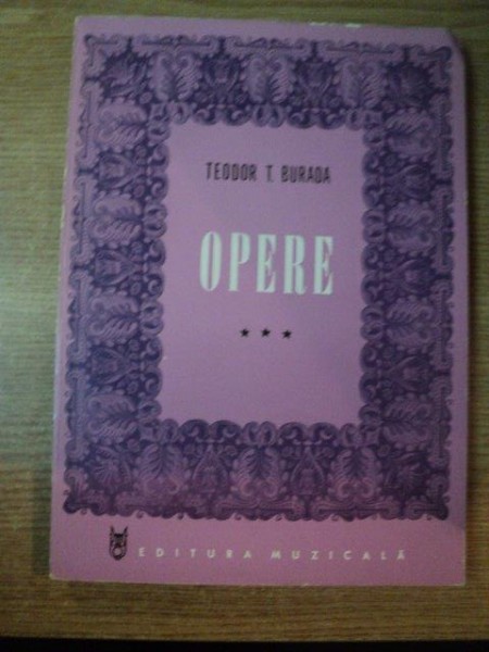 OPERE VOL.III de TEODOR T. BURADA , Bucuresti 1978