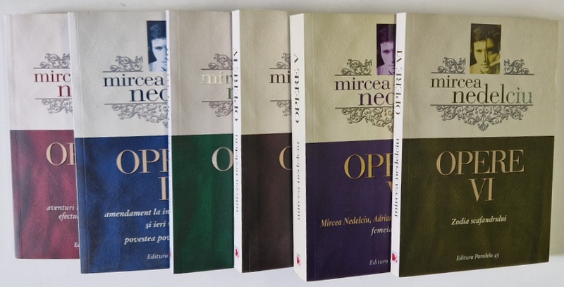 OPERE , VOLUMELE I - VI de MIRCEA NEDELCIU , 2014 - 2017