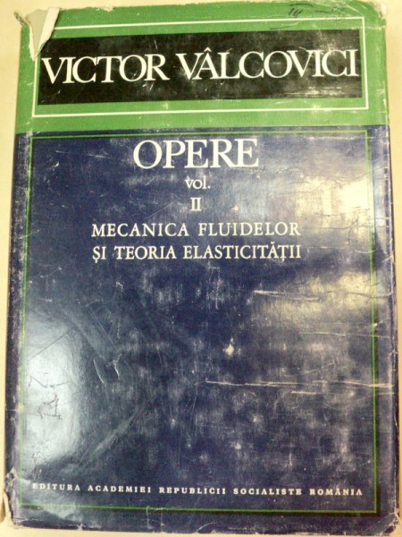 OPERE VOLUMUL 2 (MECANICA FLUIDELOR SI TEORIA ELASTICITATII),BUCURESTI 1971