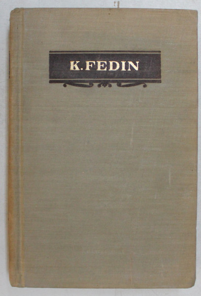 OPERE , VOLUMUL I , ORASE SI ANI , roman de KONST. FEDIN , 1954