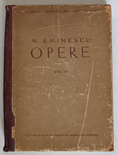 OPERE , VOLUMUL IV de M. EMINESCU , 1952 *PREZINTA URME DE UZURA