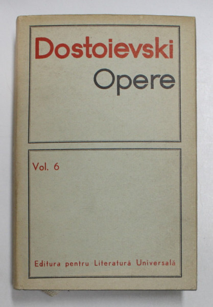 OPERE , VOLUMUL VI de DOSTOIEVSKI , 1969 *EDITIE CARTONATA CU SUPRACOPERTA