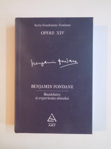 OPERE XIV , BAUDELAIRE SI EXPERIENTA ABISULUI de BENJAMIN FONDANE 2013,
