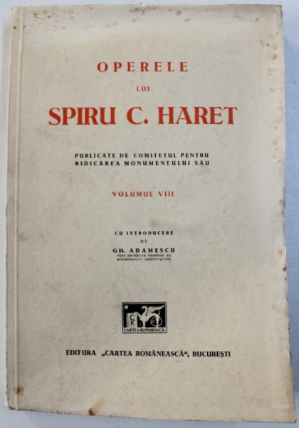 OPERELE  LUI SPIRU C. HARET  - PUBLICATE DE COMITETUL PENTRU RIDICAREA MONUMENTULUI SAU , VOLUMUL VIII - POLEMICE SI POLITICE , 1905 - 1907 , cu introducere de GH. ADAMESCU , 1936